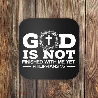 God Is Not Finished With Me Yet Christian Religious Coaster
