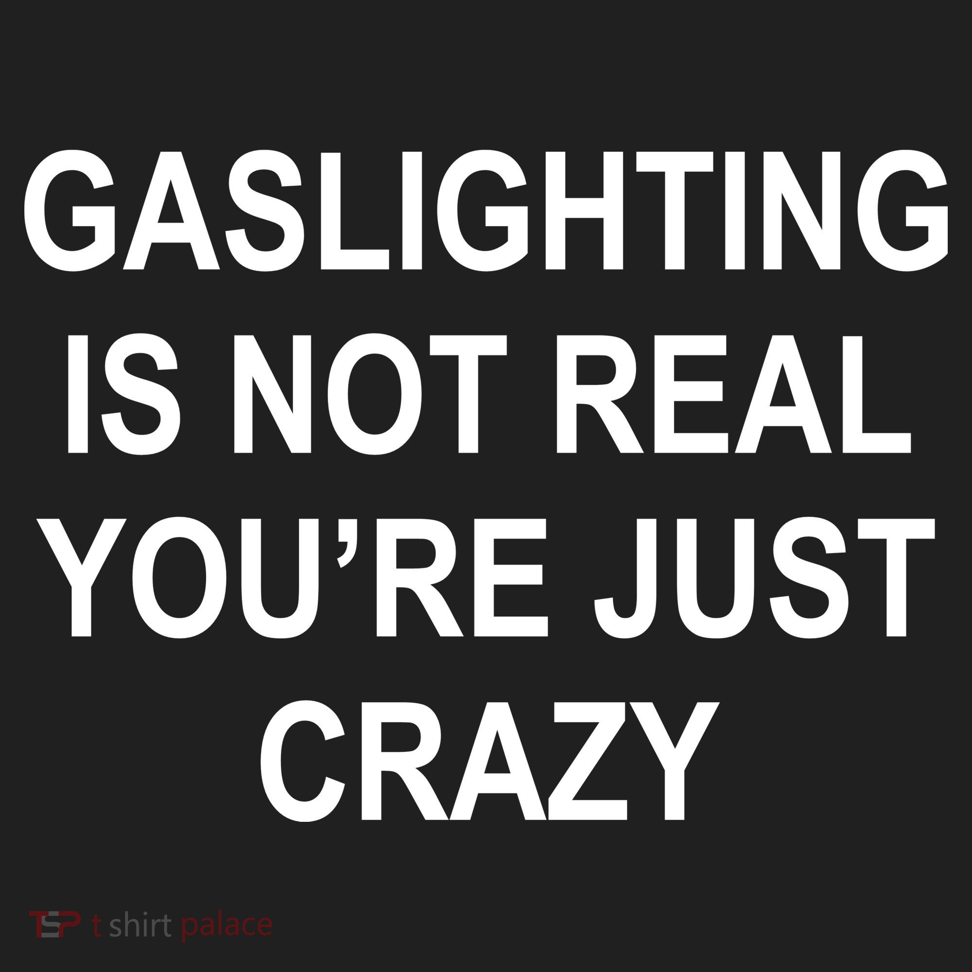 Gaslighting Is Not Real You're Just Crazy Women's Sweatshirt