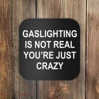 Gaslighting Is Not Real You're Just Crazy Coaster thumb 0