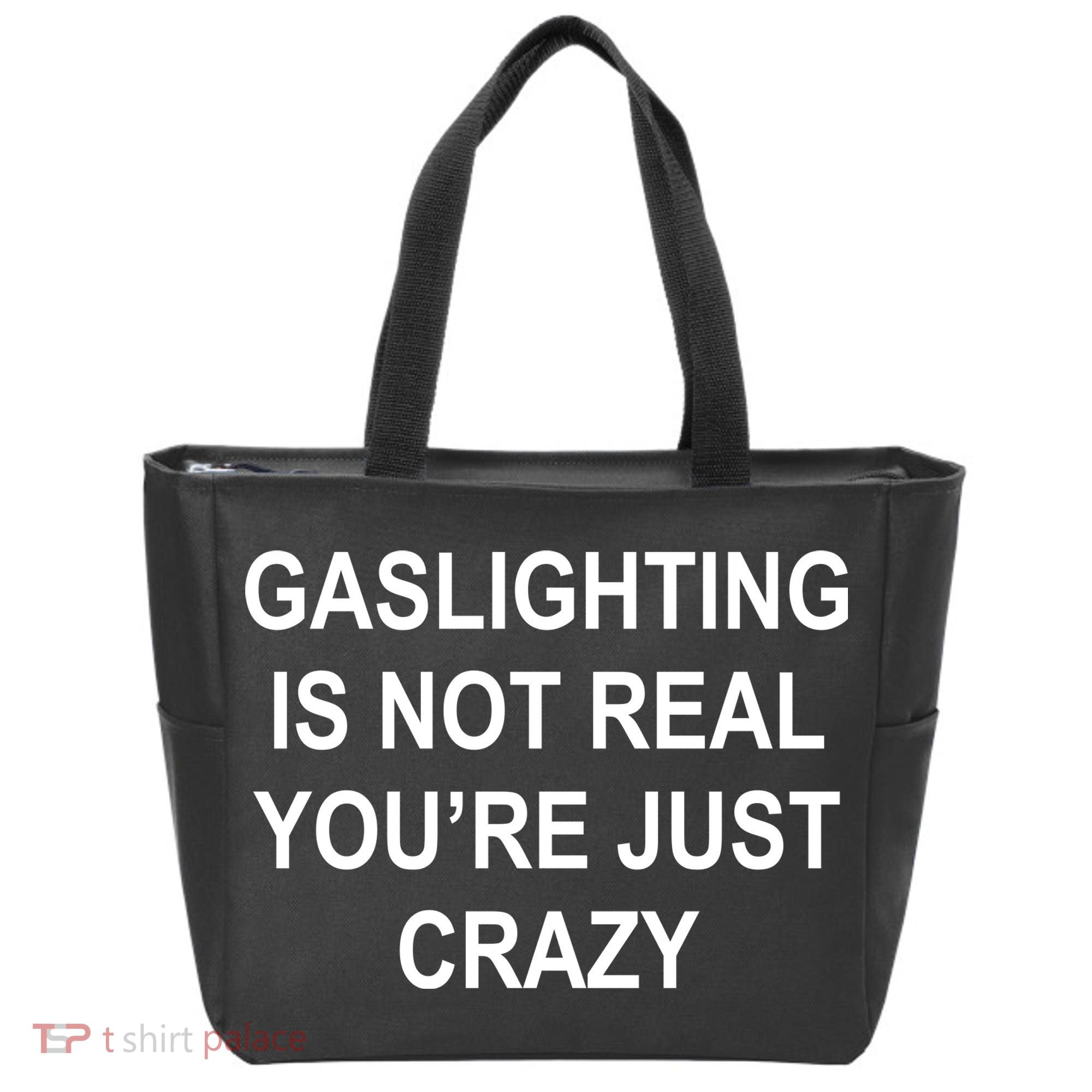 Gaslighting Is Not Real You're Just Crazy Tote Bag