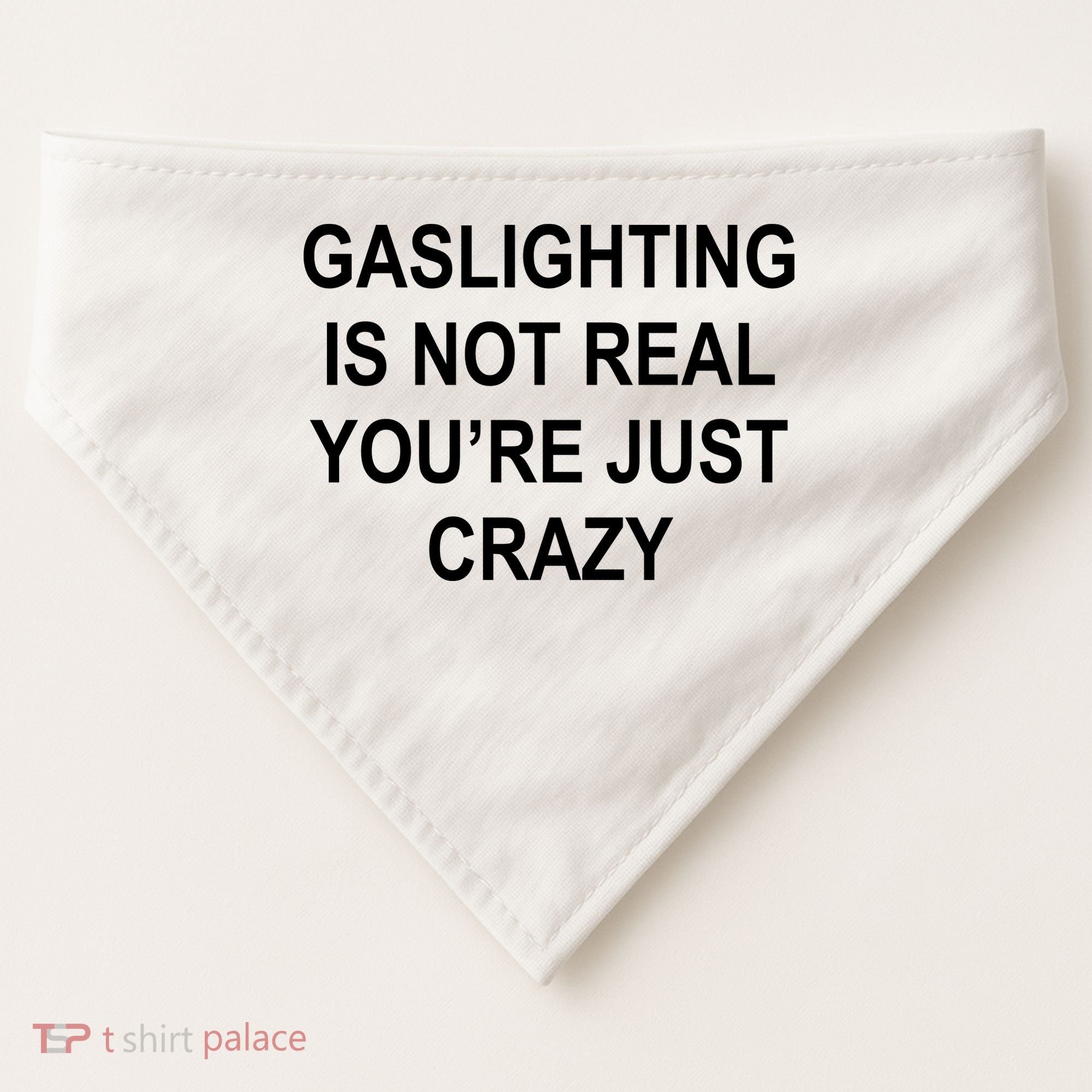 Gaslighting Is Not Real You're Just Crazy USA-Made Doggie Bandana