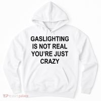 Gaslighting Is Not Real You're Just Crazy Hoodie thumb 0