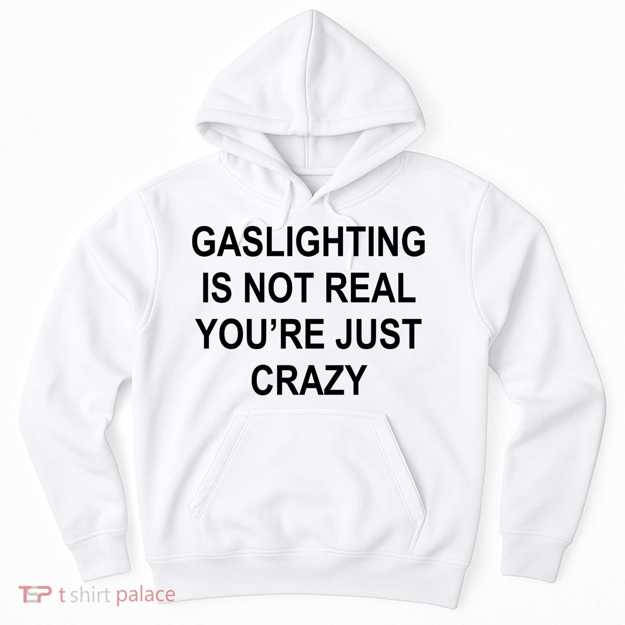 Gaslighting Is Not Real You're Just Crazy Hoodie