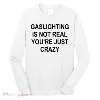 Gaslighting Is Not Real You're Just Crazy Long Sleeve Shirt thumb 0