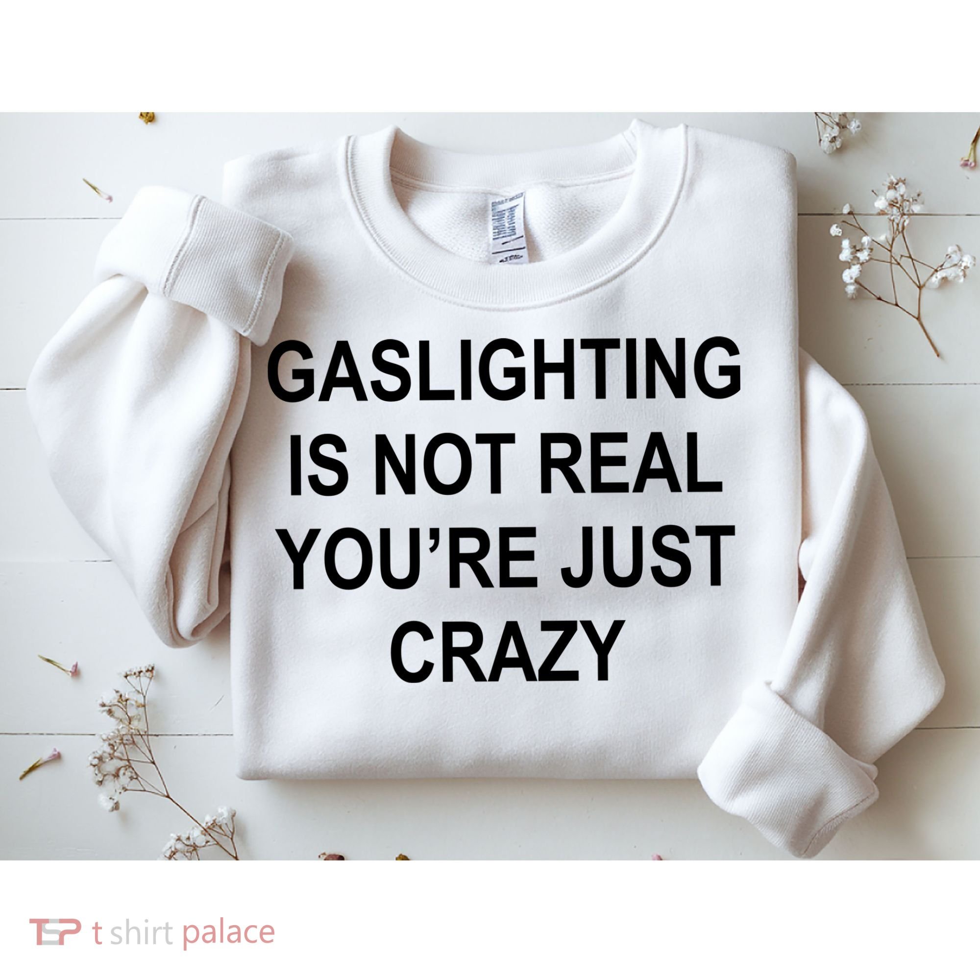 Gaslighting Is Not Real You're Just Crazy Sweatshirt