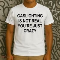 Gaslighting Is Not Real You're Just Crazy T-Shirt thumb 3