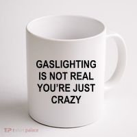 Gaslighting Is Not Real You're Just Crazy Coffee Mug thumb 1