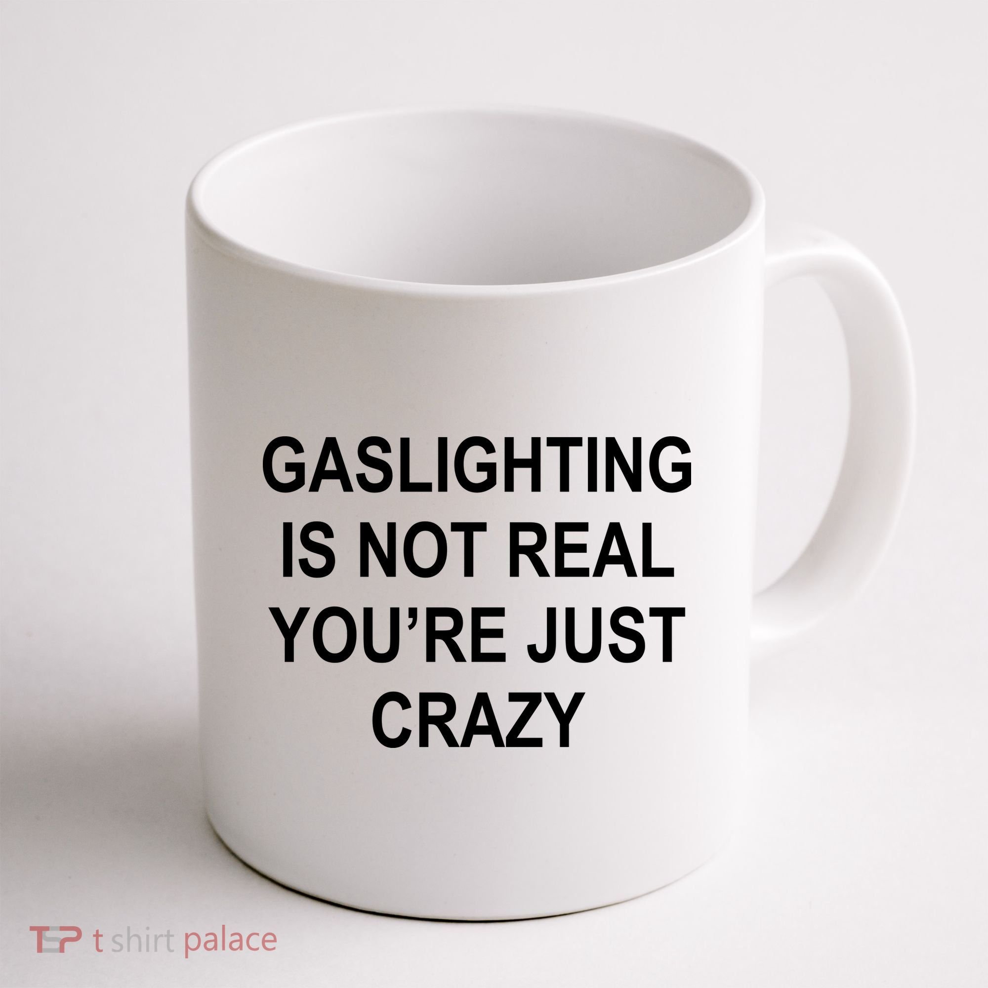Gaslighting Is Not Real You're Just Crazy Coffee Mug