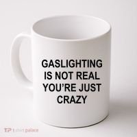 Gaslighting Is Not Real You're Just Crazy Coffee Mug thumb 0