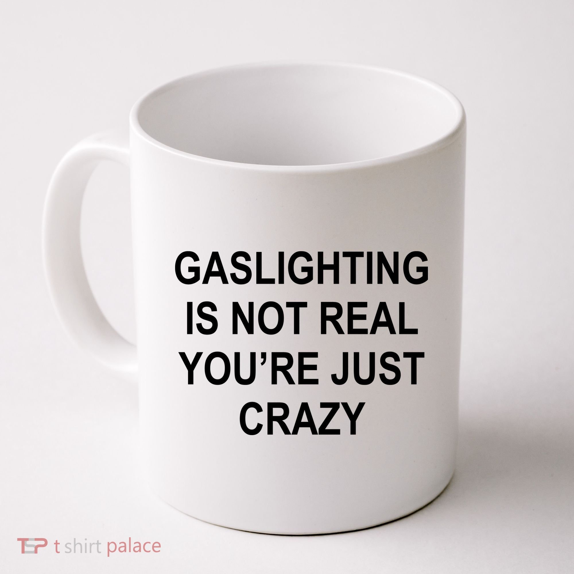 Gaslighting Is Not Real You're Just Crazy Coffee Mug