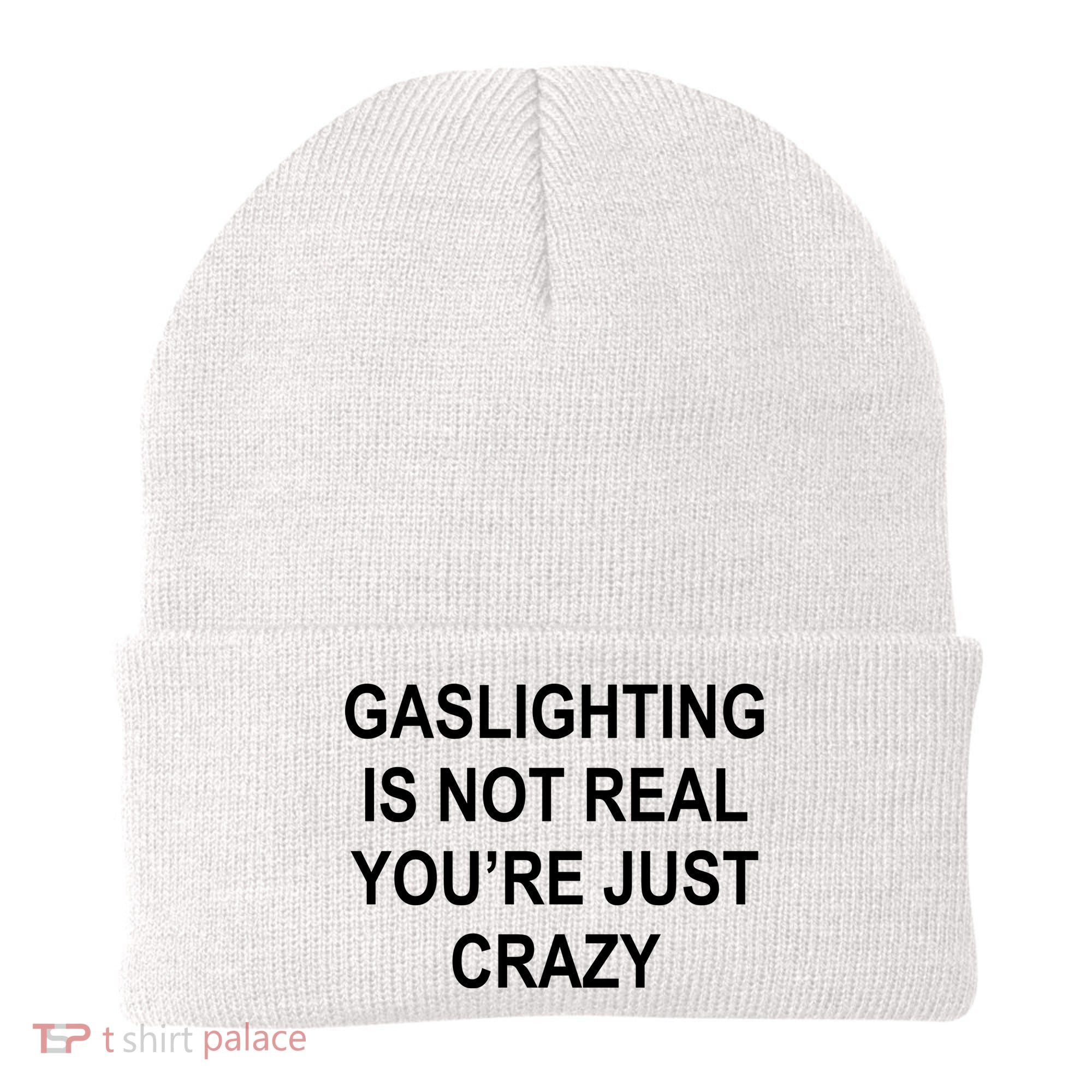 Gaslighting Is Not Real You're Just Crazy Beanie