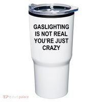 Gaslighting Is Not Real You're Just Crazy Tumbler thumb 0