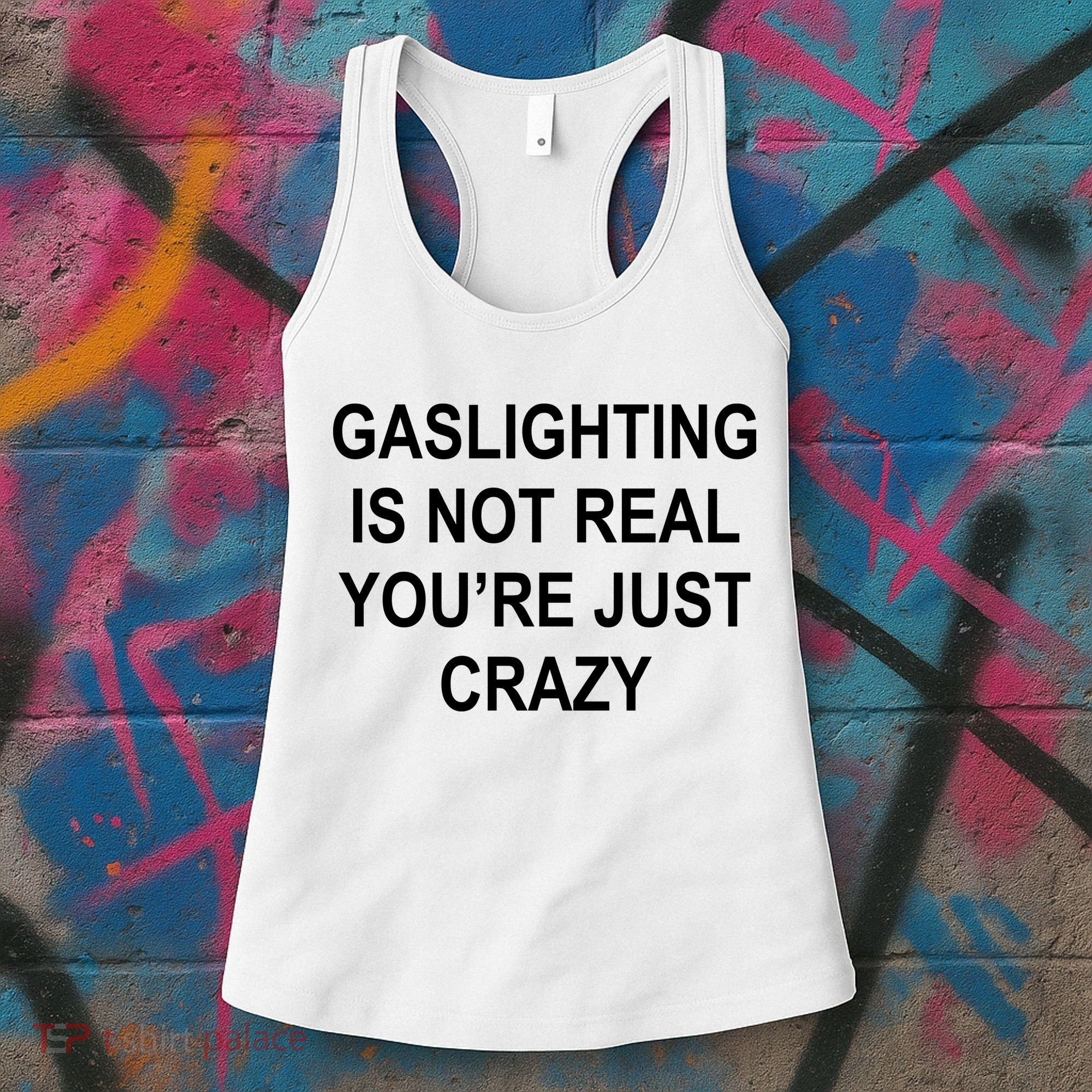 Gaslighting Is Not Real You're Just Crazy Women's Tank Top