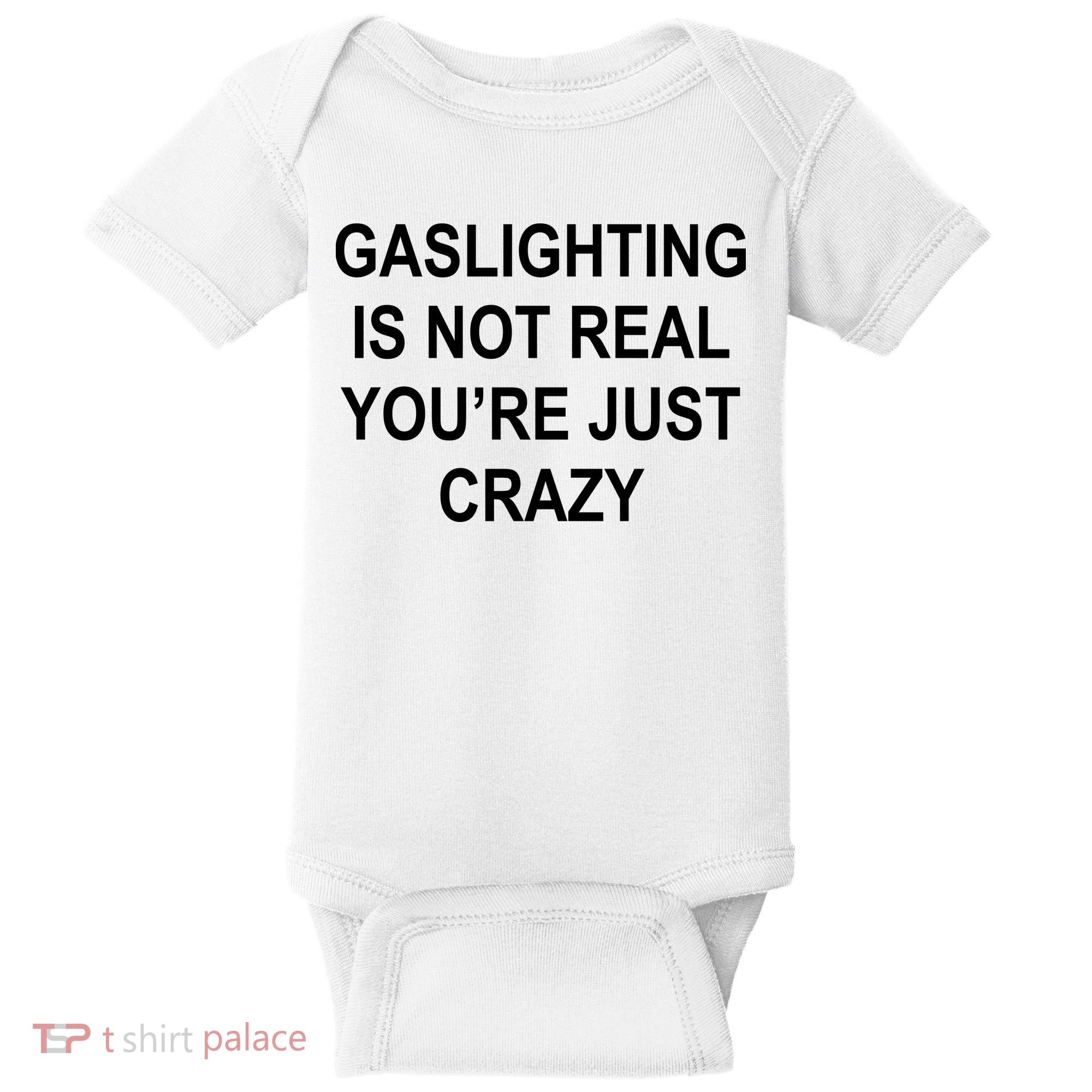 Gaslighting Is Not Real You're Just Crazy Baby Bodysuit