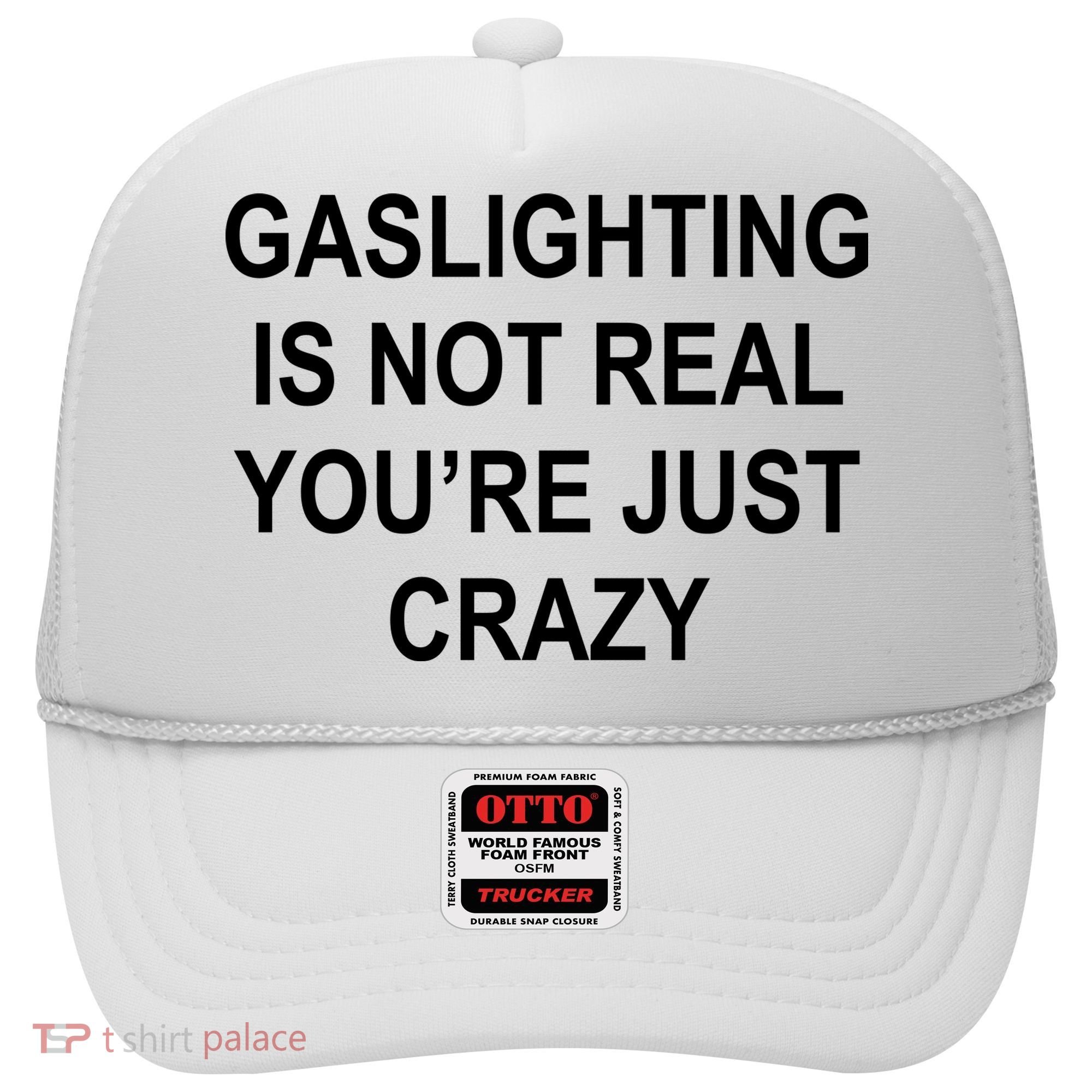 Gaslighting Is Not Real You're Just Crazy Hat