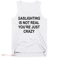 Gaslighting Is Not Real You're Just Crazy Tank Top thumb 0