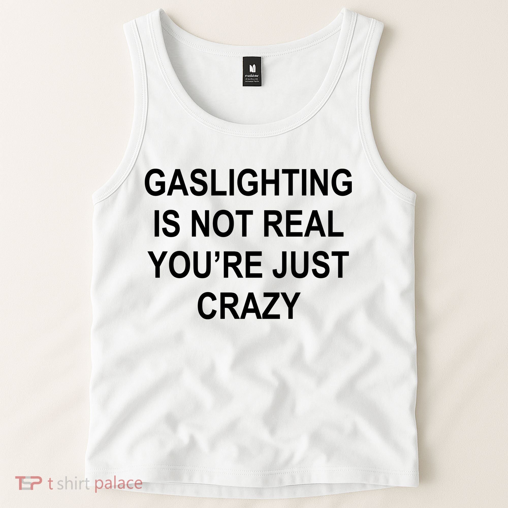 Gaslighting Is Not Real You're Just Crazy Tank Top