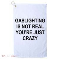 Gaslighting Is Not Real You're Just Crazy Golf Towel thumb 0