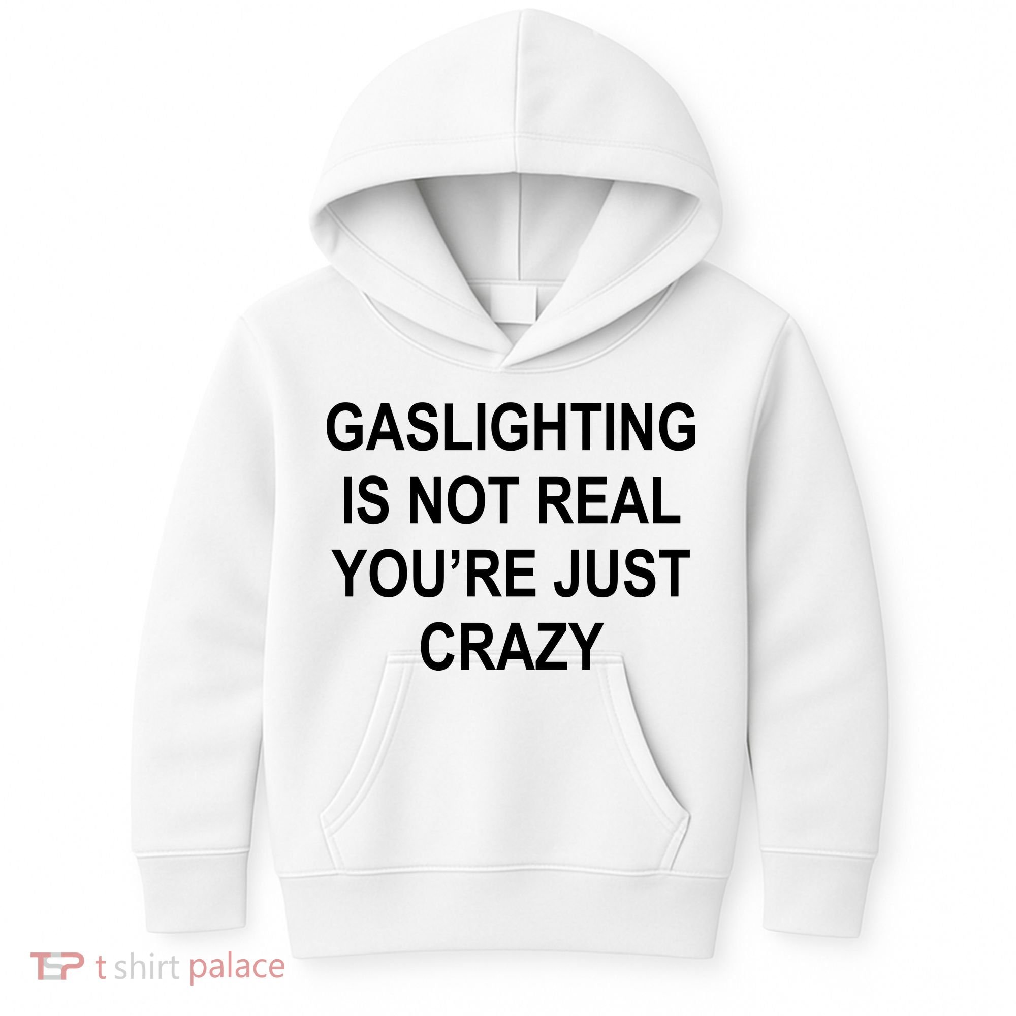 Gaslighting Is Not Real You're Just Crazy Kids Hoodie