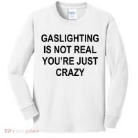 Gaslighting Is Not Real You're Just Crazy Kids Long Sleeve Shirt thumb 0