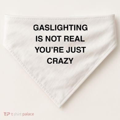 Gaslighting Is Not Real USA-Made Doggie Bandana