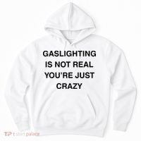 Gaslighting Is Not Real Hoodie thumb 0