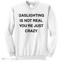 Gaslighting Is Not Real Sweatshirt thumb 0
