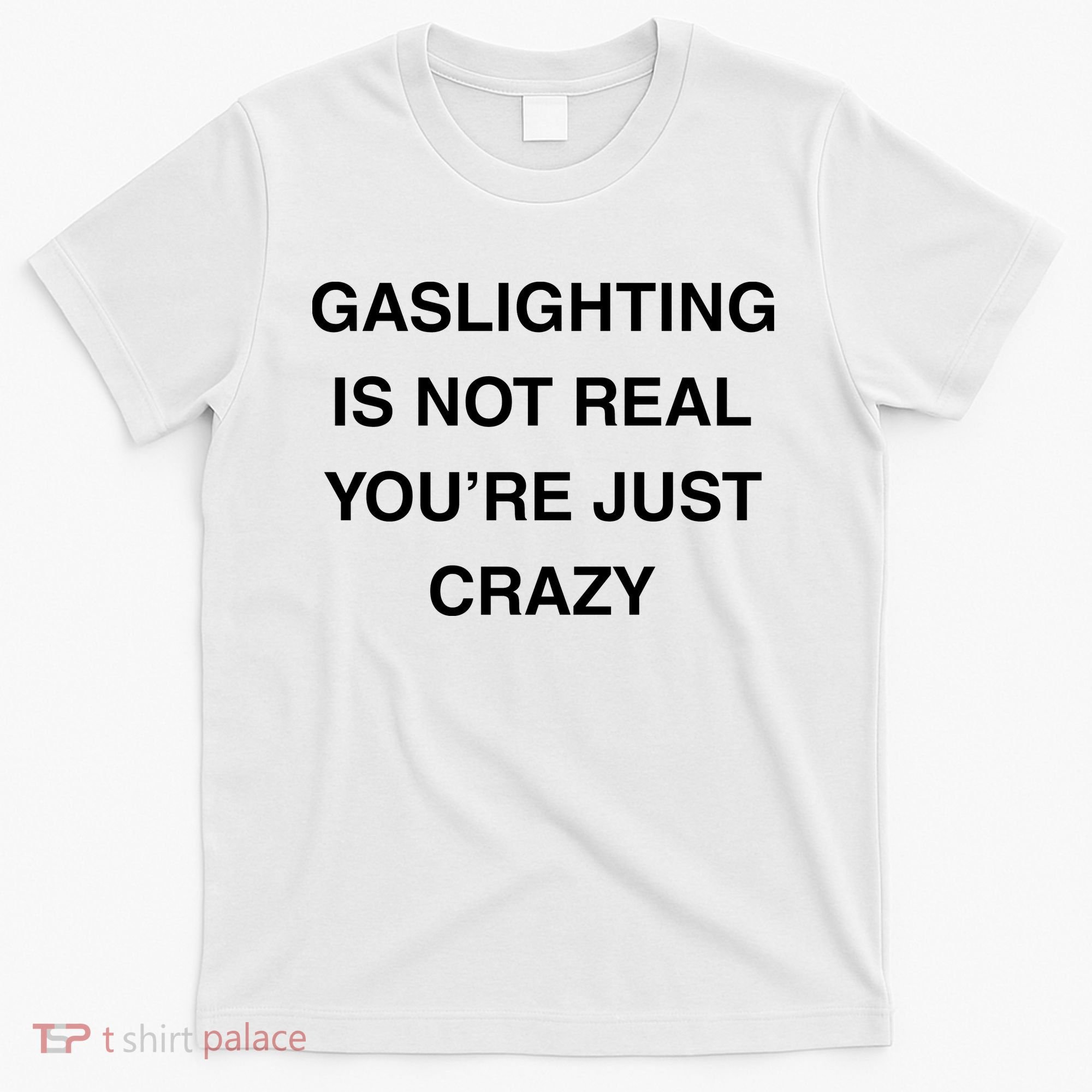 Gaslighting Is Not Real T-Shirt