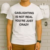 Gaslighting Is Not Real T-Shirt thumb 6