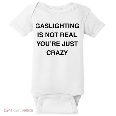 Gaslighting Is Not Real Baby Bodysuit