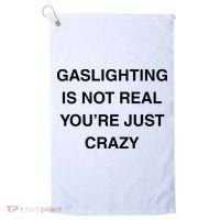 Gaslighting Is Not Real Golf Towel thumb 0