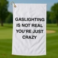 Gaslighting Is Not Real Golf Towel thumb 1
