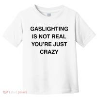Gaslighting Is Not Real Toddler T-Shirt thumb 0