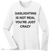 Gaslighting Is Not Real Women's Long Sleeve Shirt thumb 0