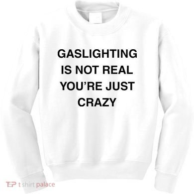 Gaslighting Is Not Real Kids Sweatshirt
