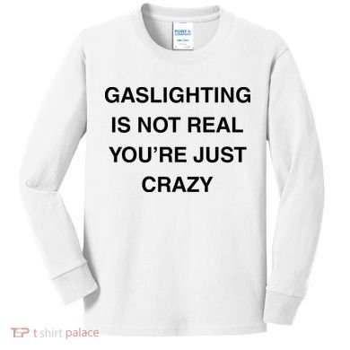 Gaslighting Is Not Real Kids Long Sleeve Shirt
