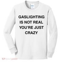 Gaslighting Is Not Real Kids Long Sleeve Shirt thumb 0