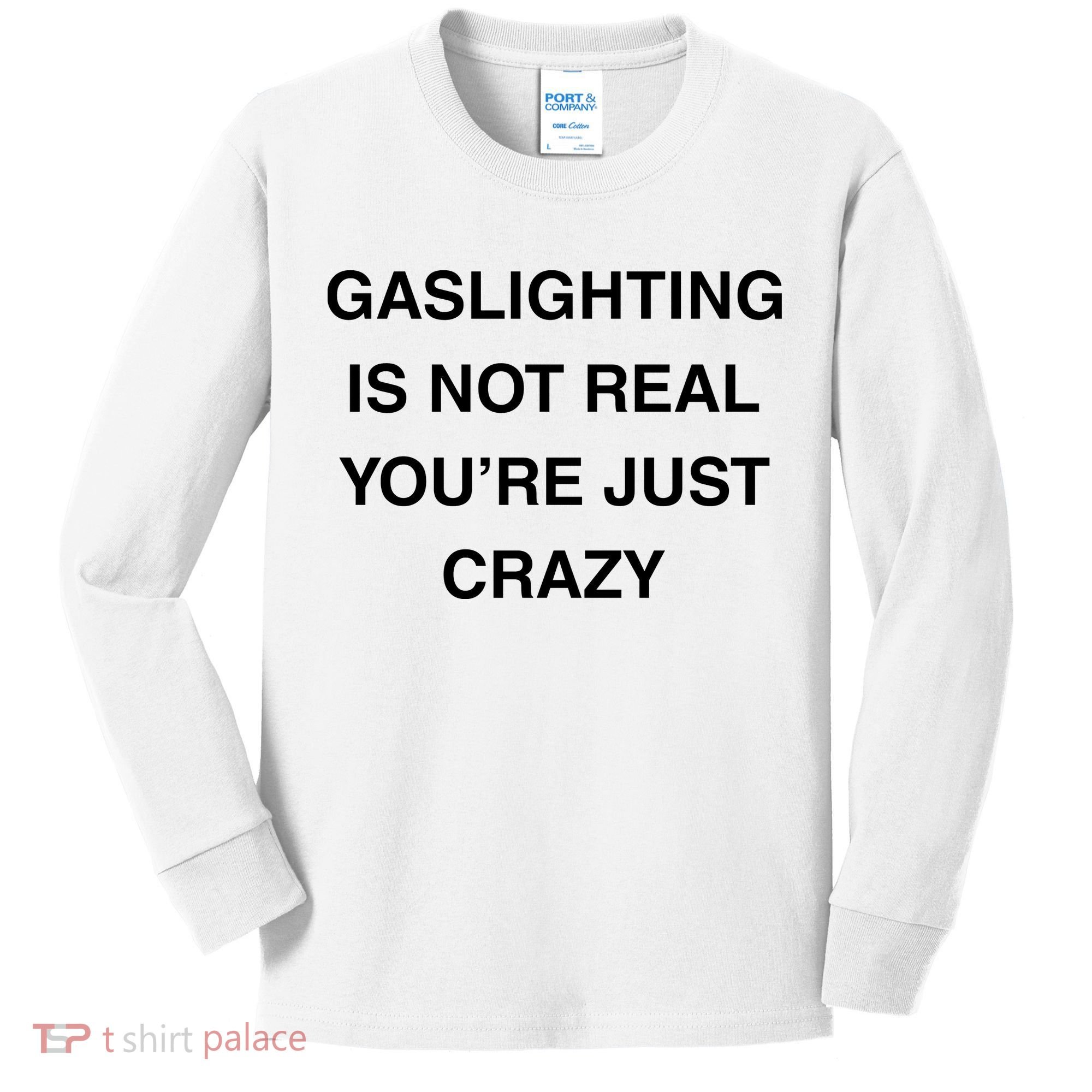 Gaslighting Is Not Real Kids Long Sleeve Shirt