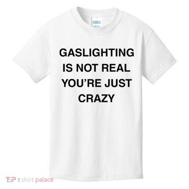 Gaslighting Is Not Real Kids T-Shirt