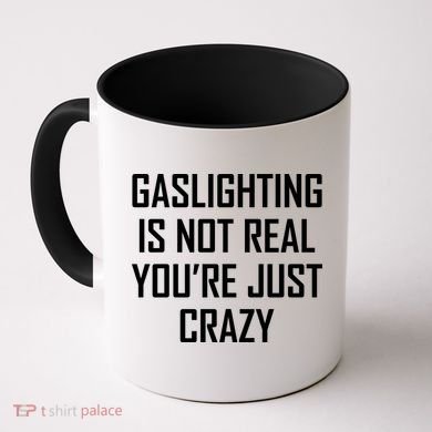 Gaslighting Is Not Real You're Just Crazy Coffee Mug