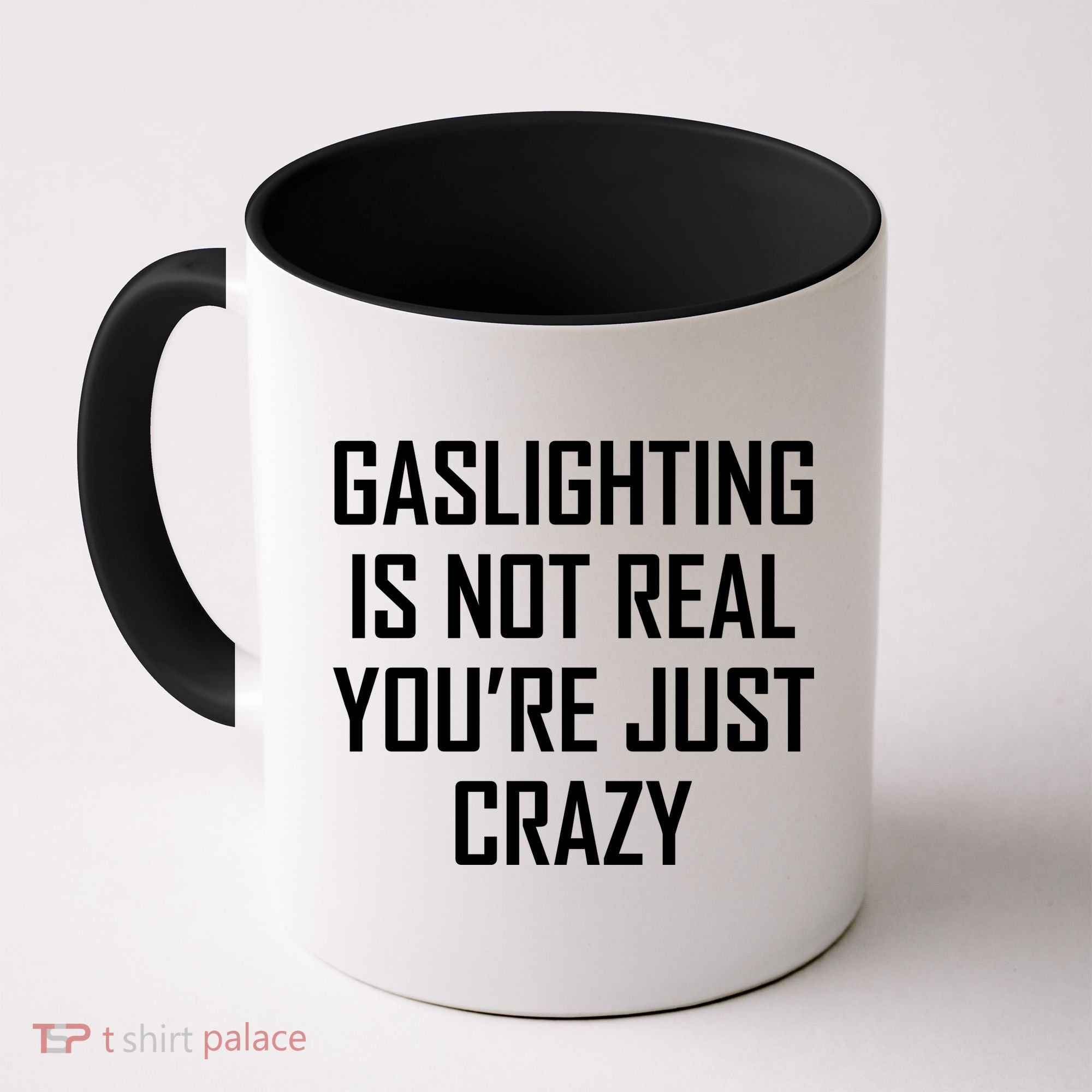 Gaslighting Is Not Real You're Just Crazy Coffee Mug