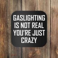 Gaslighting Is Not Real You're Just Crazy Coaster thumb 0