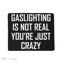 Gaslighting Is Not Real You're Just Crazy Mousepad thumb 0