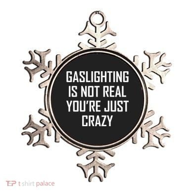 Gaslighting Is Not Real You're Just Crazy Ornament