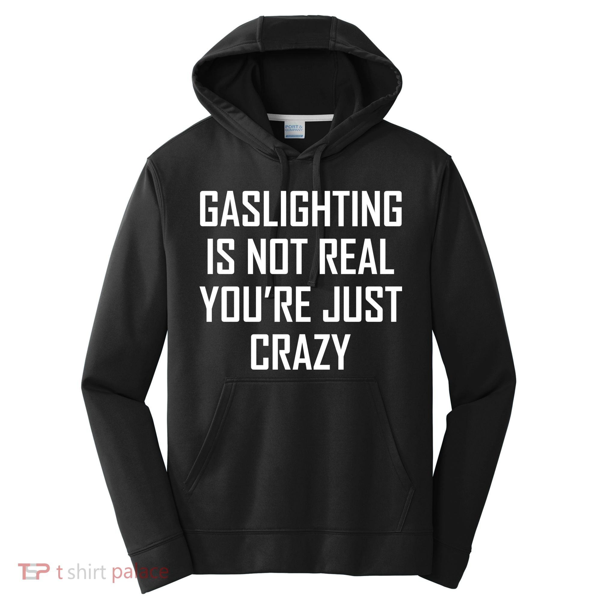Gaslighting Is Not Real You're Just Crazy Performance Fleece Hoodie