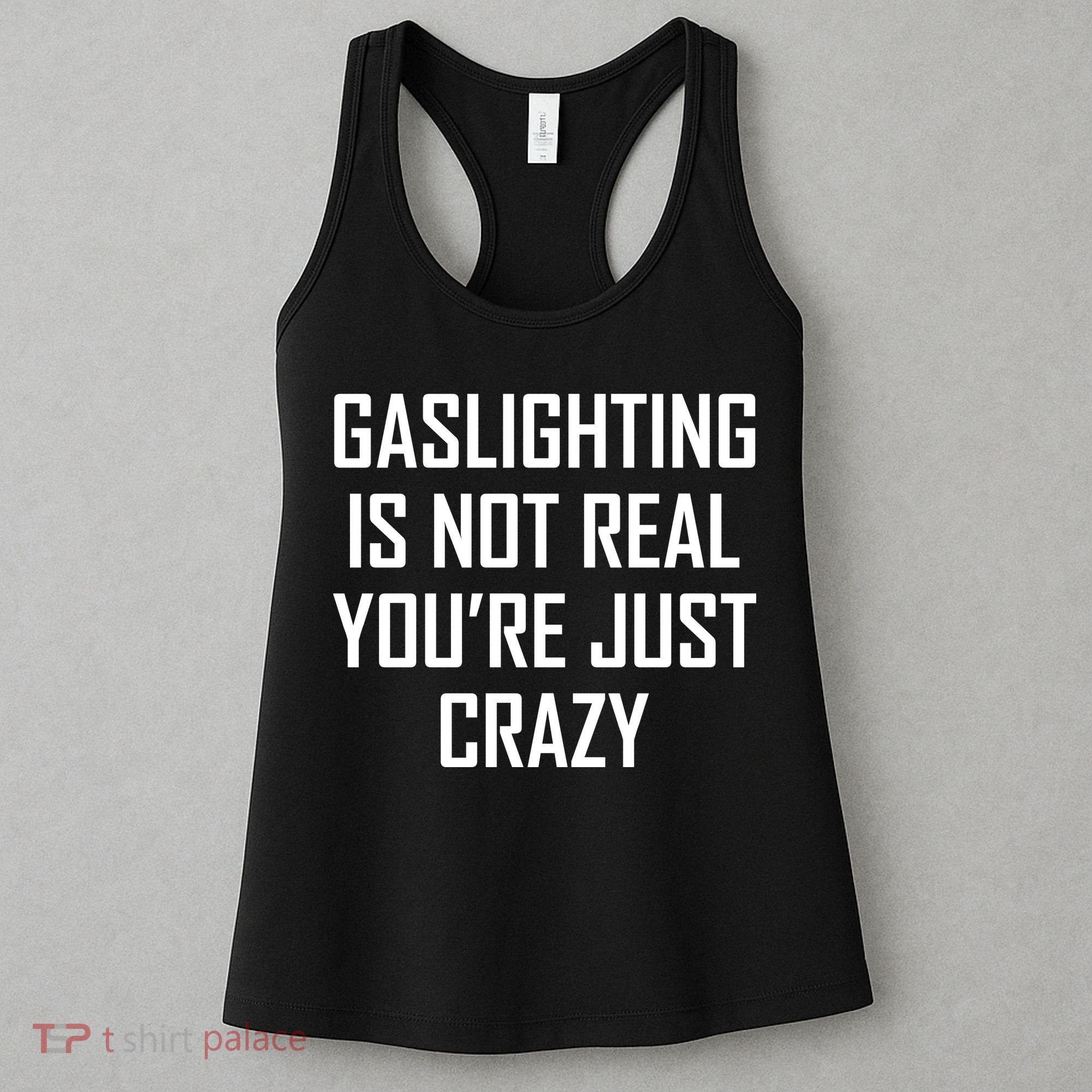 Gaslighting Is Not Real You're Just Crazy Women's Tank Top