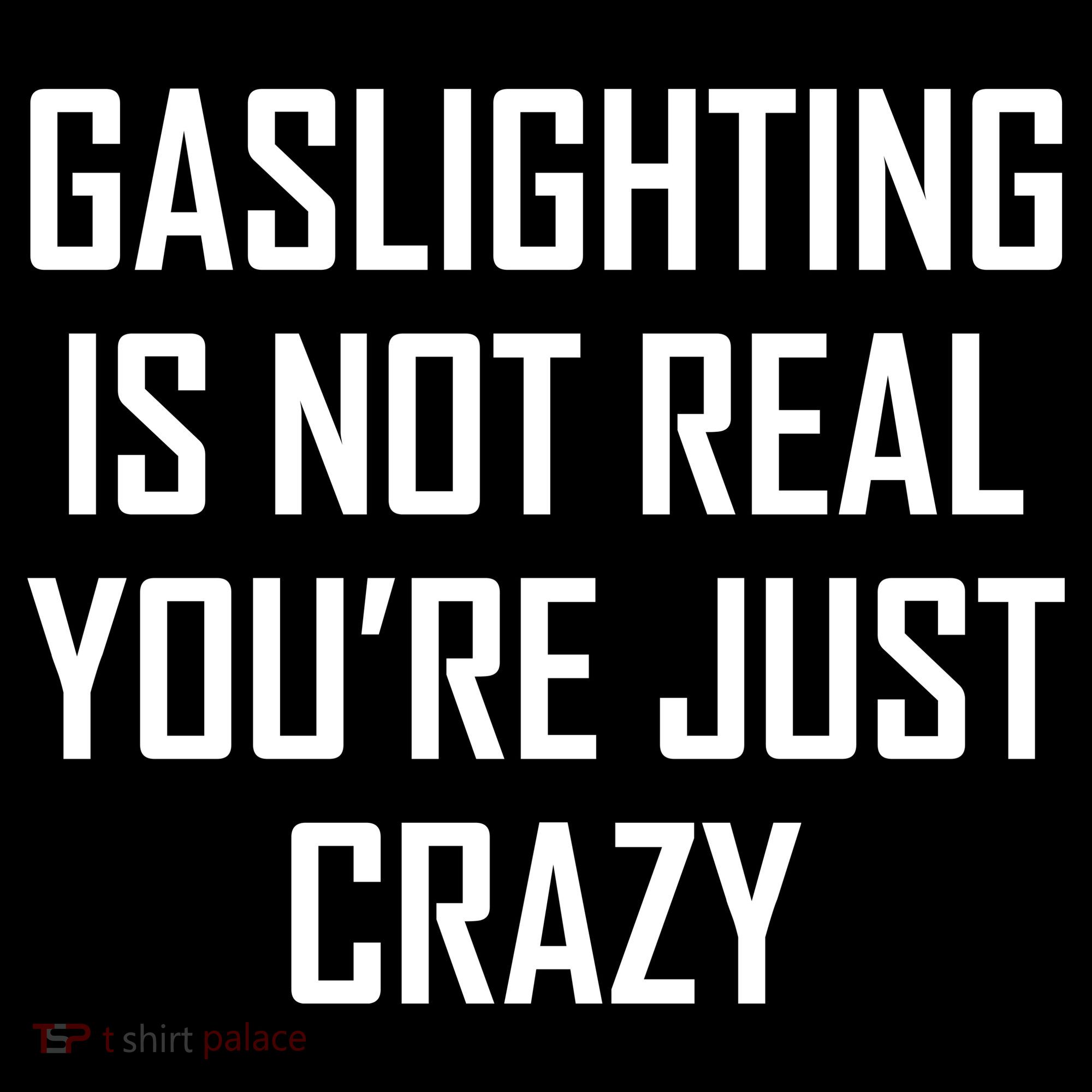 Gaslighting Is Not Real You're Just Crazy Women's Tank Top
