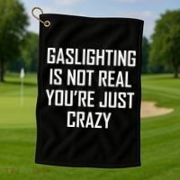 Gaslighting Is Not Real You're Just Crazy Golf Towel thumb 1