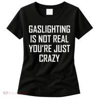 Gaslighting Is Not Real You're Just Crazy Women's T-Shirt thumb 0