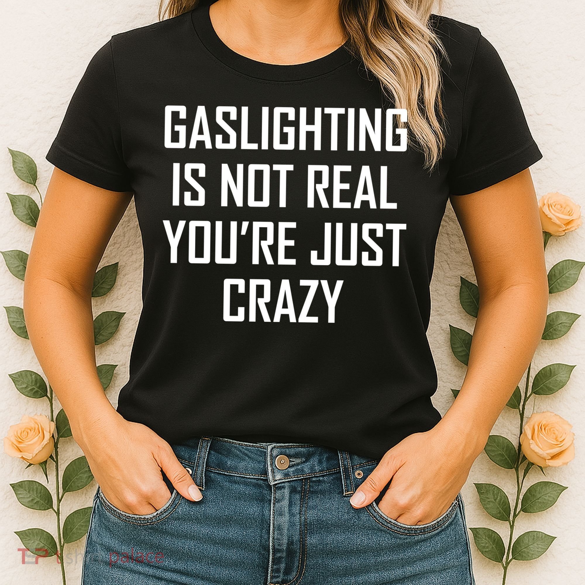 Gaslighting Is Not Real You're Just Crazy Women's T-Shirt